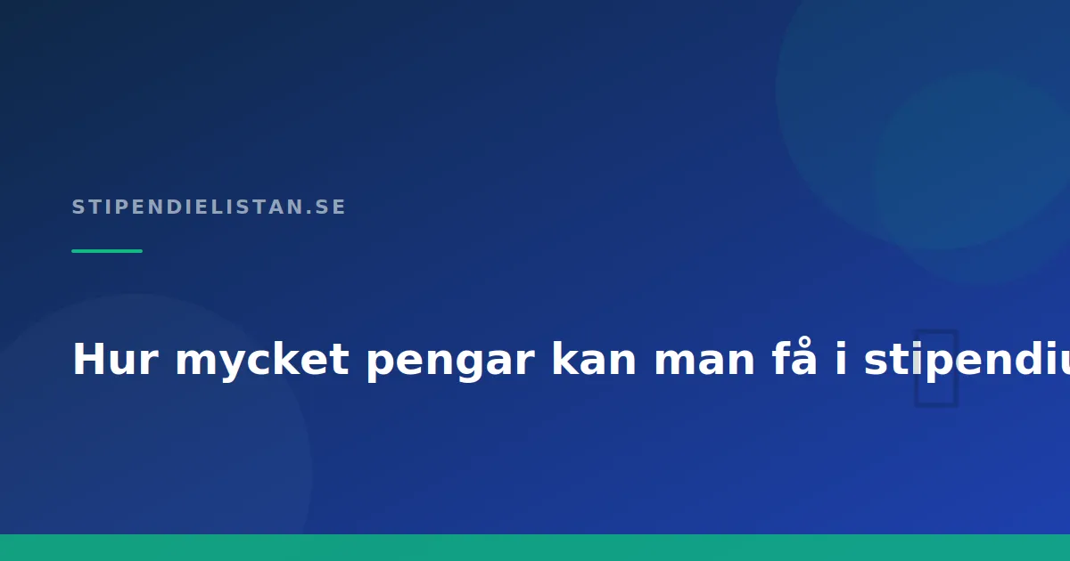Hur mycket pengar kan man få i stipendium?