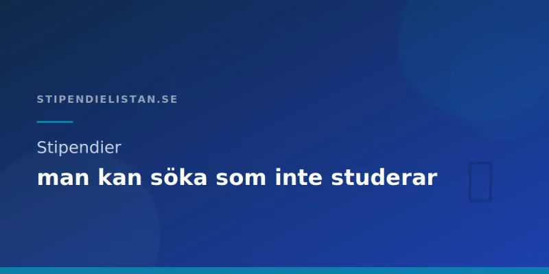 Stipendier man kan söka som inte studerande