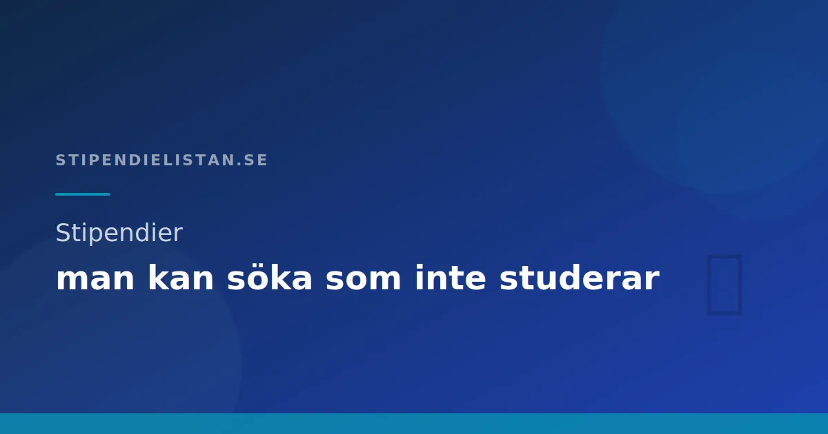 Stipendier man kan söka som inte studerande